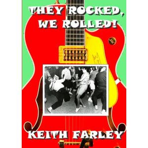 Farley, Keith They Rocked, We Rolled: A Personal and Oral Account of Rock 'n' Roll in and around Wolverhampton and the West Midlands 1956 -1969 Farley, Keith They Rocked, We Rolled: A Personal and Oral Account of Rock 'n' Roll in and around Wolverhampton and the West Midlands 1956 -1969