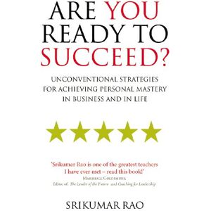 Rao, Srikumar Are You Ready to Succeed?: Unconventional strategies for achieving personal mastery in business and in life Rao, Srikumar Are You Ready to Succeed?: Unconventional strategies for achieving personal mastery in business and in life