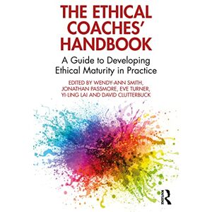The Ethical Coaches’ Handbook: A Guide to Developing Ethical Maturity in Practice (The Coaches' Handbook Series) The Ethical Coaches’ Handbook: A Guide to Developing Ethical Maturity in Practice (The Coaches' Handbook Series)