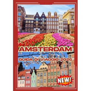 Jharkur, Rohan AMSTERDAM GUIDA DI VIAGGIO 2026 Jharkur, Rohan AMSTERDAM GUIDA DI VIAGGIO 2026