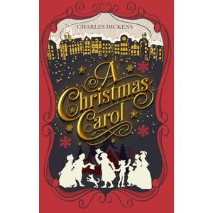 Dickens, Charles A Christmas Carol (ILLUSTRATED): A Ghost Story of Christmas Dickens, Charles A Christmas Carol (ILLUSTRATED): A Ghost Story of Christmas