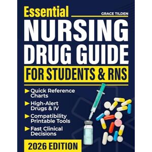 Tilden, Grace Essential Nursing Drug Guide For Students & RNS: Fast, Organized and FDA Updated Reference to Master Safe Administration, Communicate Clearly and Manage Meds with Confidence Tilden, Grace Essential Nursing Drug Guide For Students & RNS: Fast, Organized and FDA Updated Reference to Master Safe Administration, Communicate Clearly and Manage Meds with Confidence