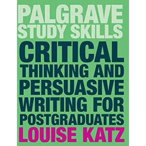 Louise Katz Critical Thinking and Persuasive Writing for Postgraduates (Macmillan Study Skills) Louise Katz Critical Thinking and Persuasive Writing for Postgraduates (Macmillan Study Skills)