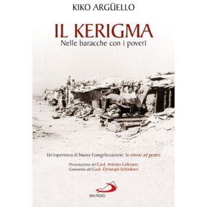 Argüello, Kiko Il kerigma. Nelle baracche con i poveri. Un'esperienza di nuova evangelizzazione: la missio ad gentes Argüello, Kiko Il kerigma. Nelle baracche con i poveri. Un'esperienza di nuova evangelizzazione: la missio ad gentes