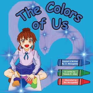 Moczygemba, Charron The Colors of US: A Children’s Book About Accepting Differences Finding Beauty in Diversity Exploring the Differences in God’s Creation Moczygemba, Charron The Colors of US: A Children’s Book About Accepting Differences Finding Beauty in Diversity Exploring the Differences in God’s Creation