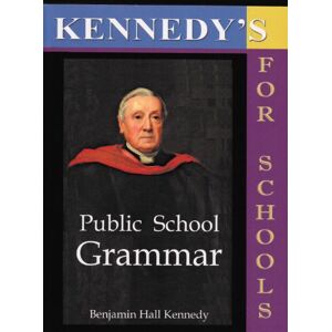 Kennedy, Benjamin Hall The Public School Latin Grammar Kennedy, Benjamin Hall The Public School Latin Grammar