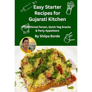Borde, Shilpa Easy Starter Recipes for Gujarati Kitchen: Traditional Farsan, Quick Veg Snacks & Party Appetizers (Gujarati Rasoi : Easy Gujarati Recipes at Home) Borde, Shilpa Easy Starter Recipes for Gujarati Kitchen: Traditional Farsan, Quick Veg Snacks & Party Appetizers (Gujarati Rasoi : Easy Gujarati Recipes at Home)