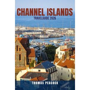 PEACOCK, THOMAS CHANNEL ISLANDS TRAVEL GUIDE 2026: BUDGET EDITION: How to Explore Jersey, Guernsey, Sark, Alderney & Herm Without Breaking the Bank — Cheap ... Accommodation Choices & Money-Saving Hacks PEACOCK, THOMAS CHANNEL ISLANDS TRAVEL GUIDE 2026: BUDGET EDITION: How to Explore Jersey, Guernsey, Sark, Alderney & Herm Without Breaking the Bank — Cheap ... Accommodation Choices & Money-Saving Hacks