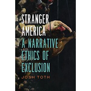 University of Virginia Press Stranger America: A Narrative Ethics of Exclusion (Cultural Frames, Framing Culture) University of Virginia Press Stranger America: A Narrative Ethics of Exclusion (Cultural Frames, Framing Culture)