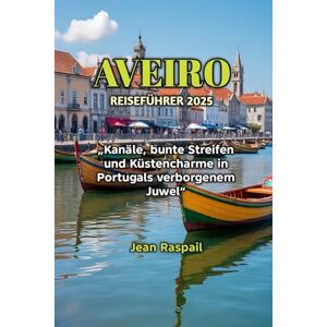 Raspail, Jean AVEIRO REISEFÜHRER 2025 Raspail, Jean AVEIRO REISEFÜHRER 2025