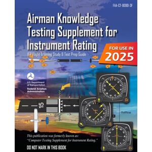 U.S. Department of Transportation Airman Knowledge Testing Supplement for Instrument Rating FAA-CT-8080-3F (Color Print): (IFR Flight Training Study & Test Prep Guide) U.S. Department of Transportation Airman Knowledge Testing Supplement for Instrument Rating FAA-CT-8080-3F (Color Print): (IFR Flight Training Study & Test Prep Guide)