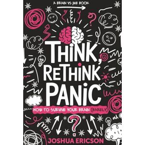 Ericson, Joshua Think, Rethink, Panic: How to Survive Your Own Brain (Barely) (Brain vs Me) Ericson, Joshua Think, Rethink, Panic: How to Survive Your Own Brain (Barely) (Brain vs Me)