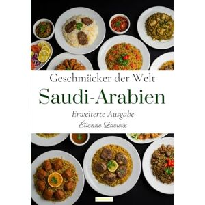 Lacroix, Étienne Geschmäcker der Welt: Saudi-Arabien Lacroix, Étienne Geschmäcker der Welt: Saudi-Arabien