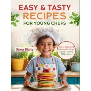 Orion Easy & Tasty Recipes for Young Chefs: Step-by-Step Cooking Adventures for Kids and Beginners Featuring 200 Fun Dishes Orion Easy & Tasty Recipes for Young Chefs: Step-by-Step Cooking Adventures for Kids and Beginners Featuring 200 Fun Dishes