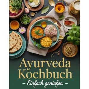 Becker Ayurveda Kochbuch einfach genießen: Ganzheitliche Ernährung für Körper und Seele Leckere ayurvedische Rezepte für jeden Tag Becker Ayurveda Kochbuch einfach genießen: Ganzheitliche Ernährung für Körper und Seele Leckere ayurvedische Rezepte für jeden Tag