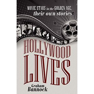 Bannock, Mr Graham Hollywood Lives: Movie Stars in the Golden Age, Their Own Stories Bannock, Mr Graham Hollywood Lives: Movie Stars in the Golden Age, Their Own Stories