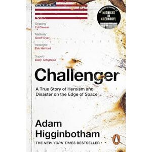 Higginbotham, Adam Challenger: A True Story of Heroism and Disaster on the Edge of Space Higginbotham, Adam Challenger: A True Story of Heroism and Disaster on the Edge of Space