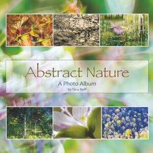 Reiff, Tana Abstract Nature: A Photo Album (Photo Albums by Tana Reiff) Reiff, Tana Abstract Nature: A Photo Album (Photo Albums by Tana Reiff)