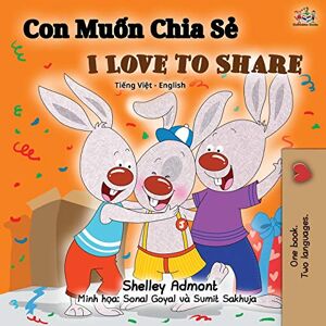 Admont, Shelley I Love to Share (Vietnamese English Bilingual Book) (Vietnamese English Bilingual Collection) Admont, Shelley I Love to Share (Vietnamese English Bilingual Book) (Vietnamese English Bilingual Collection)
