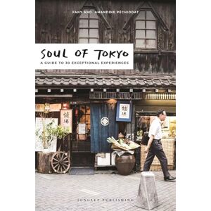 Fany Pechiodat Soul of Tokyo: A Guide to 30 Exceptional Experiences: 30 unforgettable experiences that capture the soul of Tokyo (Jonglez Soul of Guides) Fany Pechiodat Soul of Tokyo: A Guide to 30 Exceptional Experiences: 30 unforgettable experiences that capture the soul of Tokyo (Jonglez Soul of Guides)
