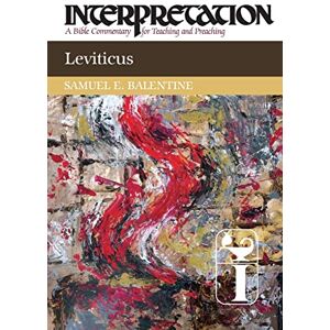 Balentine, Samuel E. Leviticus: Interpretation: A Bible Commentary for Teaching and Preaching Balentine, Samuel E. Leviticus: Interpretation: A Bible Commentary for Teaching and Preaching