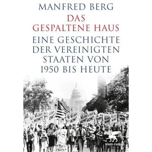 Berg, Manfred Das gespaltene Haus: Eine Geschichte der Vereinigten Staaten von 1950 bis heute Berg, Manfred Das gespaltene Haus: Eine Geschichte der Vereinigten Staaten von 1950 bis heute