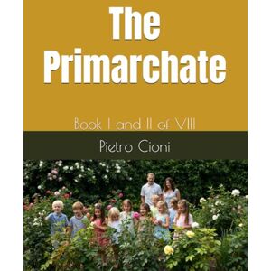 Cioni, Pietro The Primarchate: Book I and II of VIII: 1 Cioni, Pietro The Primarchate: Book I and II of VIII: 1