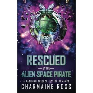 Ross, Charmaine Rescued by the Alien Space Pirate: A Rasidian Science Fiction Romance (Alien Romance Series) Ross, Charmaine Rescued by the Alien Space Pirate: A Rasidian Science Fiction Romance (Alien Romance Series)