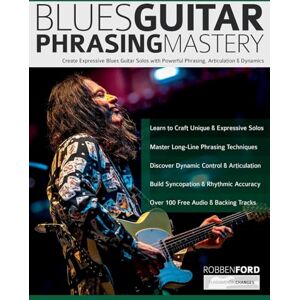 Ford, Mr Robben Robben Ford: Blues Guitar Phrasing Mastery: Create Expressive Blues Guitar Solos with Powerful Phrasing, Articulation & Dynamics: Blues Guitar ... & Dynamics (Learn How to Play Blues Guitar) Ford, Mr Robben Robben Ford: Blues Guitar Phrasing Mastery: Create Expressive Blues Guitar Solos with Powerful Phrasing, Articulation & Dynamics: Blues Guitar ... & Dynamics (Learn How to Play Blues Guitar)