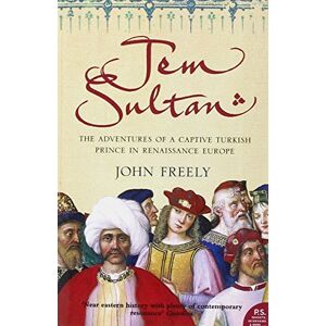 Freely, John JEM SULTAN: The Adventures of a Captive Turkish Prince in Renaissance Europe Freely, John JEM SULTAN: The Adventures of a Captive Turkish Prince in Renaissance Europe