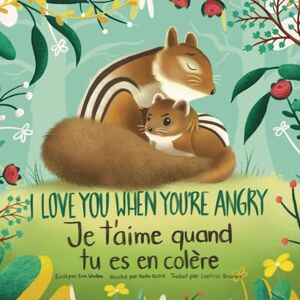 Winters, Erin I Love You When You're Angry, Je t'aime quand tu es en colère (English-French Bilingual Edition) Winters, Erin I Love You When You're Angry, Je t'aime quand tu es en colère (English-French Bilingual Edition)