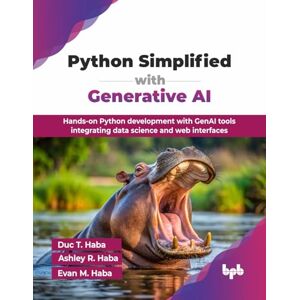 T. Haba, Duc Python Simplified with Generative AI: Hands-on Python development with GenAI tools integrating data science and web interfaces (English Edition) T. Haba, Duc Python Simplified with Generative AI: Hands-on Python development with GenAI tools integrating data science and web interfaces (English Edition)