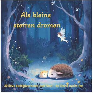 Stories, MS Als Kleine Sterren Dromen: 30 rustgevende bedtijdverhalen voor peuters en kleuters Voorleesboek met lieve dieren, feeën en sterren Perfect om ... sterrenhemel – ideaal als slaapritueel Stories, MS Als Kleine Sterren Dromen: 30 rustgevende bedtijdverhalen voor peuters en kleuters Voorleesboek met lieve dieren, feeën en sterren Perfect om ... sterrenhemel – ideaal als slaapritueel