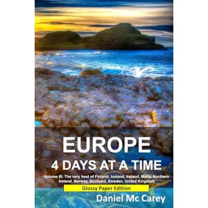 McCarey, Daniel Europe 4 Days at a Time: Volume III: The very best of Finland, Iceland, Ireland, Malta, Northern Ireland, Norway, Scotland, Sweden, United Kingdom McCarey, Daniel Europe 4 Days at a Time: Volume III: The very best of Finland, Iceland, Ireland, Malta, Northern Ireland, Norway, Scotland, Sweden, United Kingdom