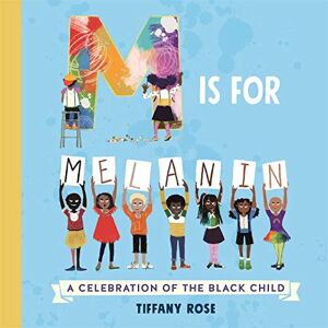 Rose, Tiffany M is for Melanin: A Celebration of the Black Child Rose, Tiffany M is for Melanin: A Celebration of the Black Child