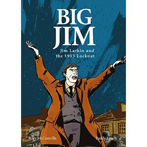 McConville, Rory Big Jim: Jim Larkin and the 1913 Lockout McConville, Rory Big Jim: Jim Larkin and the 1913 Lockout