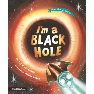 Vavagiakis, Dr. Eve M. I'm a Black Hole (MIT Kids Press) Vavagiakis, Dr. Eve M. I'm a Black Hole (MIT Kids Press)