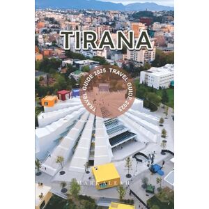 Aleah, Mark Tirana Travel Guide 2025: Explore the Capital of Albania with Top Attractions Hidden Gems Local Food Day Trips and Things to Do in Tirana Aleah, Mark Tirana Travel Guide 2025: Explore the Capital of Albania with Top Attractions Hidden Gems Local Food Day Trips and Things to Do in Tirana