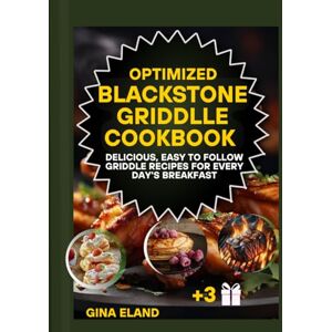 Eland, Gina OPTIMIZED BLACKSTONE GRIDDLE COOKBOOK: Delicious, Easy to Follow Griddle Recipes for Every Day's Breakfast Eland, Gina OPTIMIZED BLACKSTONE GRIDDLE COOKBOOK: Delicious, Easy to Follow Griddle Recipes for Every Day's Breakfast