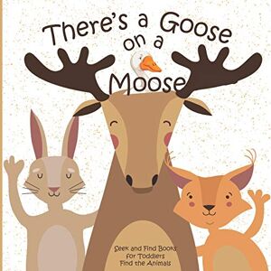 Books, Busy Hands There's a Goose on a Moose Seek and Find Books for Toddlers Find the Animals: Hidden Picture Activity Book for Toddlers: 1 Books, Busy Hands There's a Goose on a Moose Seek and Find Books for Toddlers Find the Animals: Hidden Picture Activity Book for Toddlers: 1