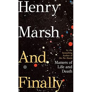 Marsh, Henry And Finally: Matters of Life and Death, the Sunday Times bestseller from the author of DO NO HARM Marsh, Henry And Finally: Matters of Life and Death, the Sunday Times bestseller from the author of DO NO HARM