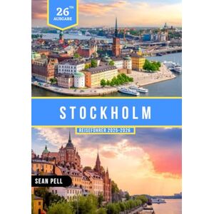 Pell, Sean STOCKHOLM REISEFÜHRER 2025–2026: Insider-Guides, clevere Reiserouten und wichtige Reise Geheimnisse Pell, Sean STOCKHOLM REISEFÜHRER 2025–2026: Insider-Guides, clevere Reiserouten und wichtige Reise Geheimnisse