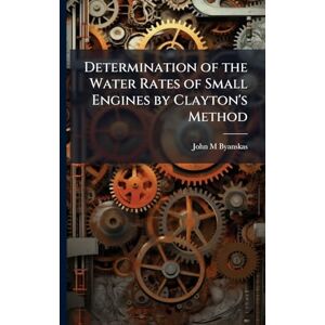 Byanskas, John M Determination of the Water Rates of Small Engines by Clayton's Method Byanskas, John M Determination of the Water Rates of Small Engines by Clayton's Method