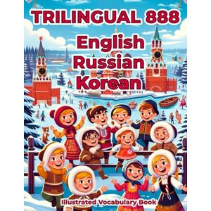 Alexandrova, Anastasia Trilingual 888 English Russian Korean Illustrated Vocabulary Book: Colorful Edition Alexandrova, Anastasia Trilingual 888 English Russian Korean Illustrated Vocabulary Book: Colorful Edition