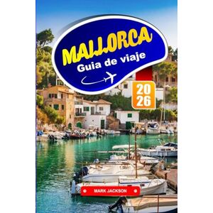 Jackson MALLORCA GUÍA DE VIAJE 2026: Paseos por la costa, pueblos en las colinas y gastronomía local en las Islas Baleares Jackson MALLORCA GUÍA DE VIAJE 2026: Paseos por la costa, pueblos en las colinas y gastronomía local en las Islas Baleares