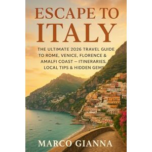 GIANNA, MARCO ESCAPE TO ITALY: THE ULTIMATE 2026 TRAVEL GUIDE TO ROME, VENICE, FLORENCE & AMALFI COAST – ITINERARIES, LOCAL TIPS & HIDDEN GEMS. GIANNA, MARCO ESCAPE TO ITALY: THE ULTIMATE 2026 TRAVEL GUIDE TO ROME, VENICE, FLORENCE & AMALFI COAST – ITINERARIES, LOCAL TIPS & HIDDEN GEMS.