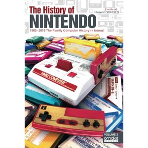 Gorges, Florent The History Of the Famicom/NES: 1983-2016 The Story Of the Family Computer (+ Bonus NES) (The History Of Nintendo (Unofficial)) Gorges, Florent The History Of the Famicom/NES: 1983-2016 The Story Of the Family Computer (+ Bonus NES) (The History Of Nintendo (Unofficial))