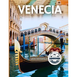 Hinterfeld, Léon Venecia Guía de Viaje 2025: Un viaje de romance, cultura y descubrimientos inolvidables a callejones escondidos y momentos conmovedores en la ciudad más encantadora de Italia Hinterfeld, Léon Venecia Guía de Viaje 2025: Un viaje de romance, cultura y descubrimientos inolvidables a callejones escondidos y momentos conmovedores en la ciudad más encantadora de Italia