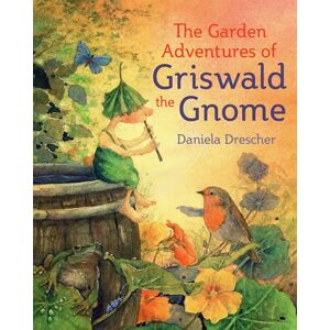 Daniela Drescher The Garden Adventures of Griswald the Gnome ( Favorite Characters) Daniela Drescher The Garden Adventures of Griswald the Gnome ( Favorite Characters)