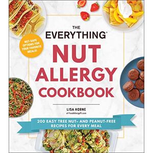 Horne, Lisa The Everything Nut Allergy Cookbook: 200 Easy Tree Nut– and Peanut-Free Recipes for Every Meal (Everything® Series) Horne, Lisa The Everything Nut Allergy Cookbook: 200 Easy Tree Nut– and Peanut-Free Recipes for Every Meal (Everything® Series)